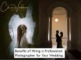 Benefits of Hiring a Professional Photographer for Your Wedding PowerPoint PPT Presentation