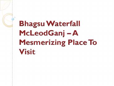 Bhagsu Waterfall McLeodGanj – A Mesmerizing Place To Visit