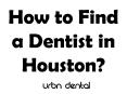 How to Find a Dentist in Houston? PowerPoint PPT Presentation