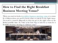 How to Find the Right Breakfast Business Meeting Venue? PowerPoint PPT Presentation