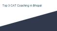 Top 3 CAT Coaching in Bhopal PowerPoint PPT Presentation