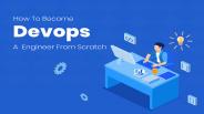 How to Become A DevOps Engineer from Scratch?