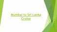 Booking a Mumbai to Sri Lanka Cruise Holiday? Keep These 6 Things in Mind ! PowerPoint PPT Presentation