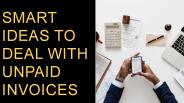 Smart Ideas to Deal With Unpaid Invoices