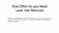 How Often Do you Need Laser Hair Removal PowerPoint PPT Presentation