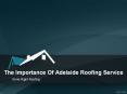 The Importance Of Adelaide Roofing Service PowerPoint PPT Presentation