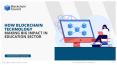 How is Blockchain Technology making a big impact on the Education Sector? PowerPoint PPT Presentation