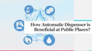 How Automatic Dispenser is Beneficial in Public Places?