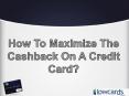 How To Maximize The Cashback On A Credit Card? PowerPoint PPT Presentation