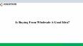 Is Buying From Wholesale A Good Idea