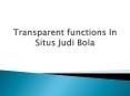 Transparent functions In Situs Judi Bola PowerPoint PPT Presentation
