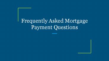 Frequently Asked Mortgage Payment Questions