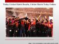 Cricket Match Today Online, Today Cricket Match Results, Today Cricket Match Score PowerPoint PPT Presentation