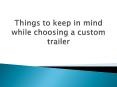 Things to keep in mind while choosing a custom trailer PowerPoint PPT Presentation