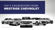 Top 5 Crossovers from Westside Chevrolet