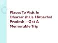 Places To Visit In Dharamshala Himachal Pradesh – Get A Memorable Trip PowerPoint PPT Presentation
