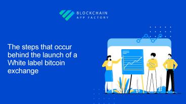 The steps that occur behind the launch of a White label bitcoin exchange