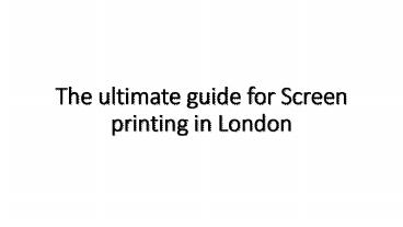 The ultimate guide for Screen printing in London