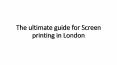 The ultimate guide for Screen printing in London PowerPoint PPT Presentation