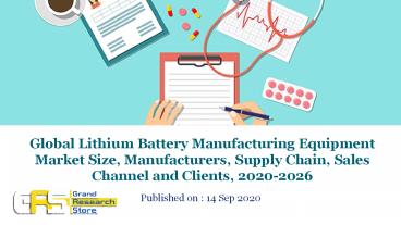 Global Lithium Battery Manufacturing Equipment Market Size, Manufacturers, Supply Chain, Sales Channel and Clients, 2020-2026