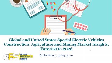 Global and United States Special Electric Vehicles ?Construction, Agriculture and Mining? Market Insights, Forecast to 2026