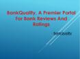 BankQuality, A Premier Portal For Bank Reviews And Ratings PowerPoint PPT Presentation