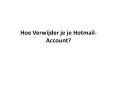 Hoe verwijder je je Hotmail-account? PowerPoint PPT Presentation