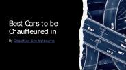 Best Cars to be Chauffeured in