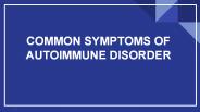 COMMON SYMPTOMS OF AUTOIMMUNE DISORDER
