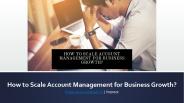 How to Scale Account Management for Business Growth?