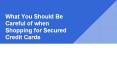 What You Should Be Careful of when Shopping for Secured Credit Cards PowerPoint PPT Presentation