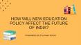 How Will New Education Policy Affect The Future Of India? PowerPoint PPT Presentation