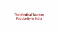 The Medical Tourism Popularity in India PowerPoint PPT Presentation