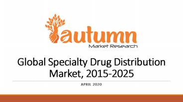 Global Specialty Drug Distribution Market, 2015-2025