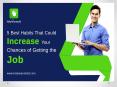 5 Best Habits That Could Increase Your Chances of Getting the Job PowerPoint PPT Presentation