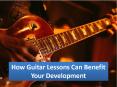 How Guitar Lessons Can Benefit Your Development PowerPoint PPT Presentation
