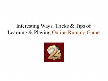 Interesting Ways, Tricks & Tips of Learning & Playing Online Rummy Game