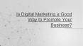 Is Digital Marketing a Good Way to Promote Your Business? PowerPoint PPT Presentation
