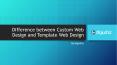 Difference between Custom Web Design and Template Web Design PowerPoint PPT Presentation