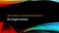 Jon Sibley Huntington Beach - An Angle Investor PowerPoint PPT Presentation