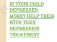 Why it is Important to take the Young Adults for Teen Depression Treatment? PowerPoint PPT Presentation