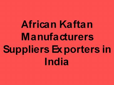 African Kaftan Manufacturers Suppliers Exporters in India