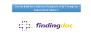 Get the Best Bone Marrow Transplant with Finding Doc