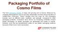 Packaging Portfolio of Cosmo Films PowerPoint PPT Presentation