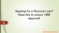 Applying for a Personal Loan? Read this to ensure 100% Approval! PowerPoint PPT Presentation