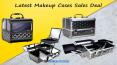 When To Check Latest Makeup Cases Sales Deal