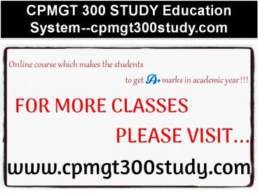 CPMGT 300 STUDY Education System--cpmgt300study.com