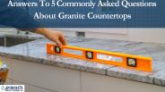Answers To 5 Commonly Asked Questions About Granite Countertops