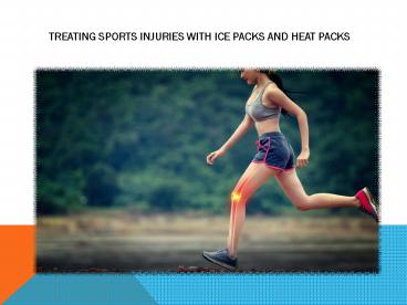 TREATING SPORTS INJURIES WITH ICE PACKS AND HEAT PACKS