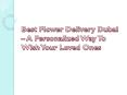 Best Flower Delivery Dubai – A Personalized Way To Wish Your Loved Ones PowerPoint PPT Presentation